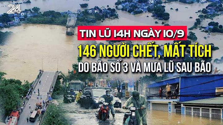 Tin lũ 14h ngày 10/9: 146 người chết, mất tích do bão số 3 và mưa lũ sau bão | VTV24