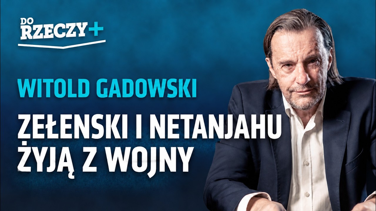 Miniatura: Gadowski: Zełenski i Netanjahu żyją z wojny