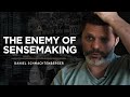 Daniel Schmachtenberger on the enemy of good sense making.