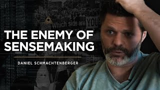 Daniel Schmachtenberger on the enemy of good sense making.