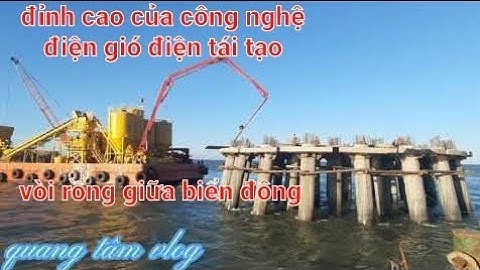 thi công điện gió trên biển tập2 #quangtâmvlog