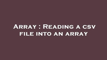 Array : Reading a csv file into an array