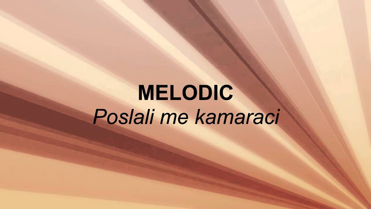 MELODIC - Poslali me kamaraci