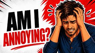 Why You Always Think You’re Annoying