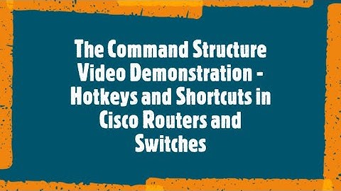 The Command Structure Video Demonstration - Hotkeys and Shortcuts in Cisco Routers and Switches
