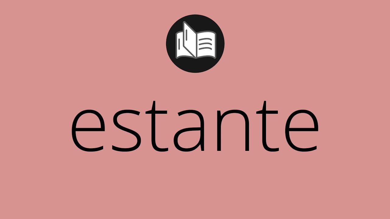 significa ESTANTE estante SIGNIFICADO estante DEFINICIÓN • es ESTANTE - YouTube