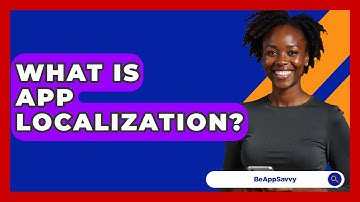 What Is App Localization? - Be App Savvy