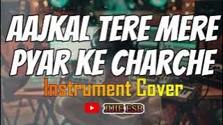 AAJKAL TERE MERE PYAR KE CHARCHE INSTRUMENT COVER