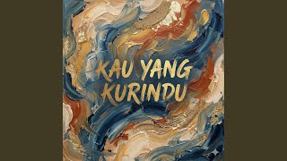 KAU YANG KURINDU