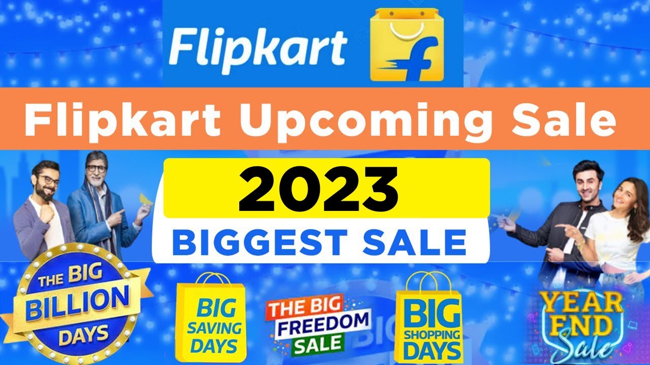 Biggest Flipkart Upcoming Sales 2023: Flipkart Next Sale Dates & Offers {Big  Billion Days Sale 2023} - YouTube