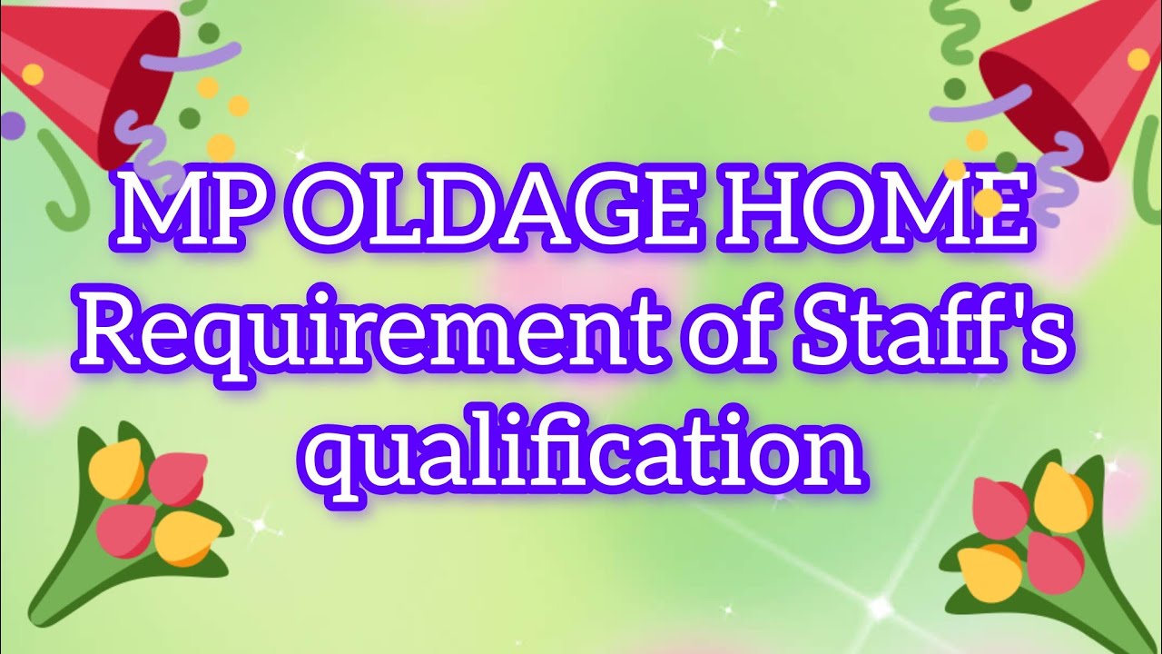 MP OLDAGE HOME Requirement of Staff's qualification