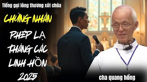 PHÉP LẠ THÁNG CÁC LINH HỒN | GIA THẠCH DOANH NHÂN BÀN TAY VÀNG,tự thú CHẤN ĐỘNG nơi CHA QUANG HỒNG