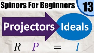 Spinors for Beginners 13: Ideals and Projectors (Idempotents) by eigenchris 10,612 views 7 months ago 26 minutes