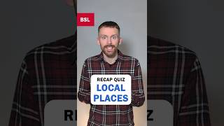 Recap Quiz - Local Places: BSL Sign of the Day 266 @CommandingHands