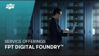 Service Offerings | FPT Digital Foundry™ Introduction