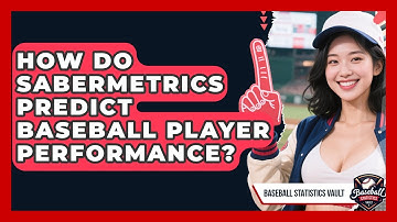 How Do Sabermetrics Predict Baseball Player Performance? - Baseball Statistics Vault