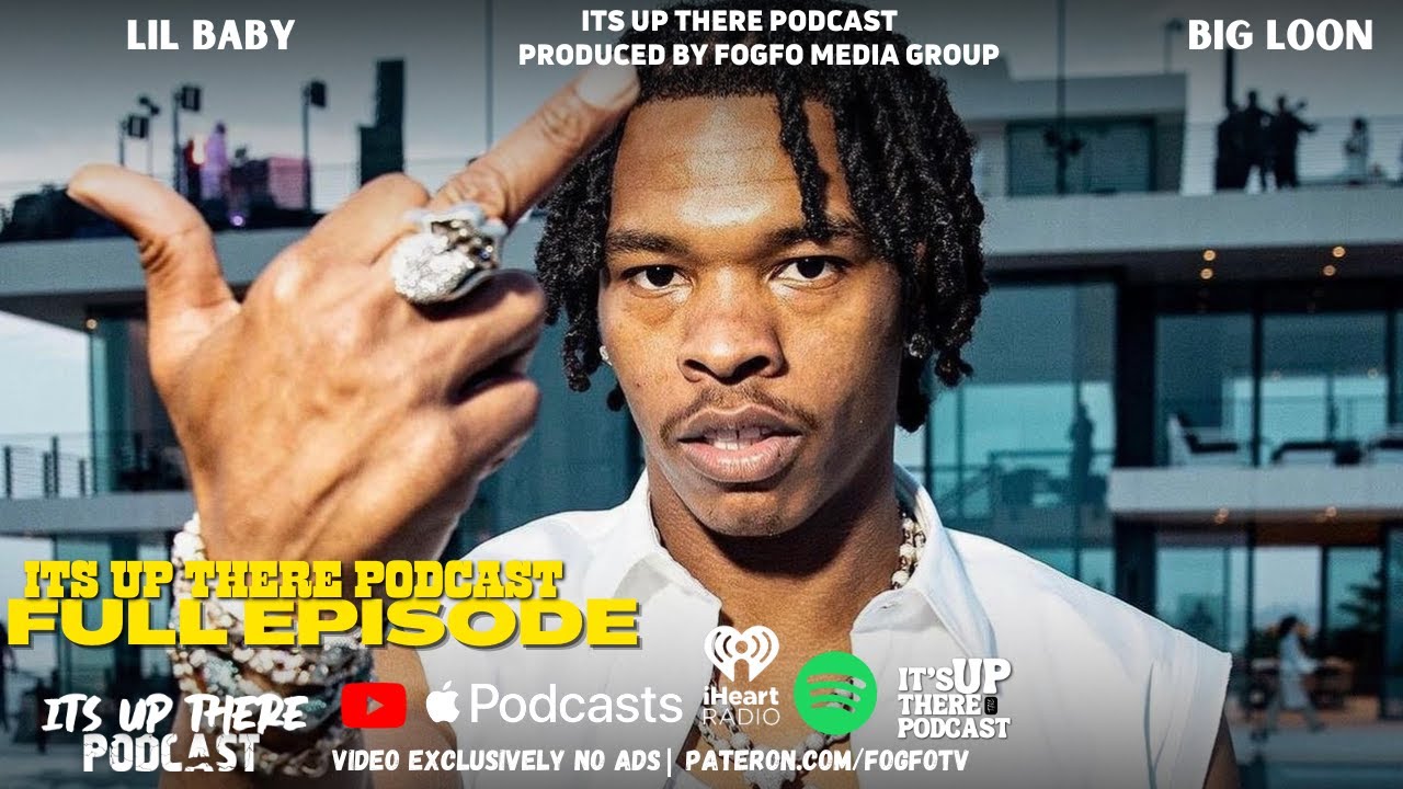 Lil Baby & Big Loon | Its Up There Podcast Rewind | Talks Michael Rubin ...