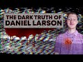 The dark truth of daniel larson