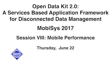 MobiSys 2017 - Open Data Kit 2.0: A Services Based Application Framework