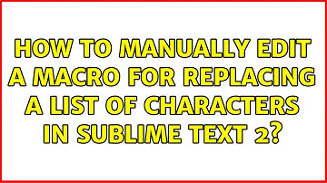 How to manually edit a macro for replacing a list of characters in Sublime Text 2?