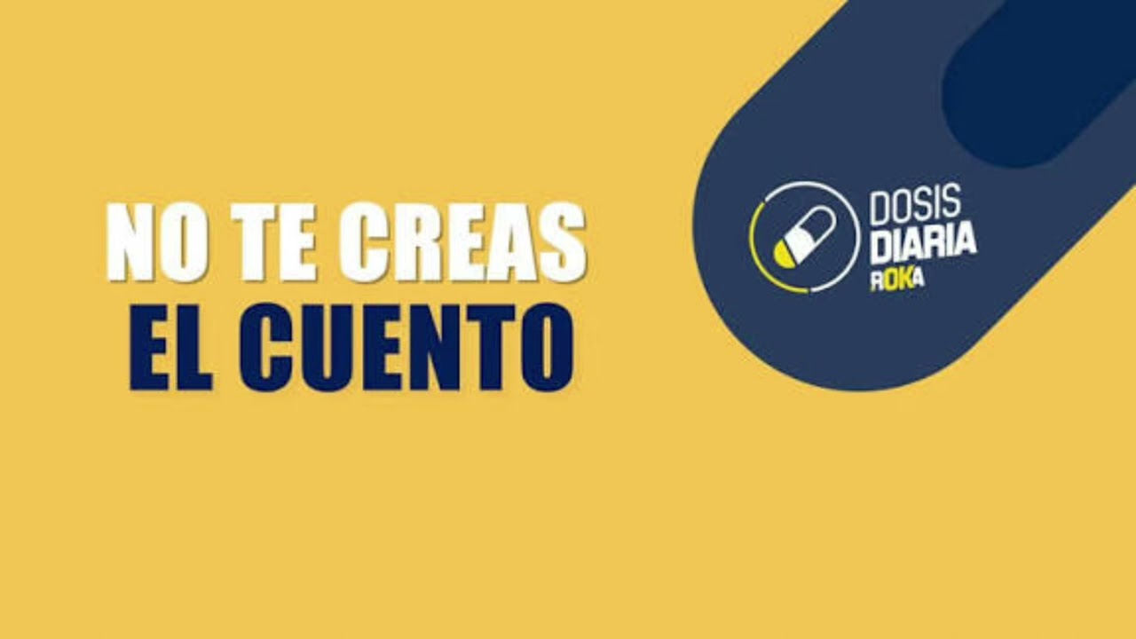 No te creas el cuento - dosis diaria - roka 