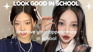 how to actually look good in school & improve your appearance