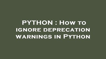 PYTHON : How to ignore deprecation warnings in Python