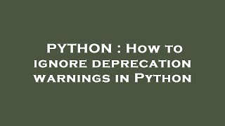 PYTHON : How to ignore deprecation warnings in Python