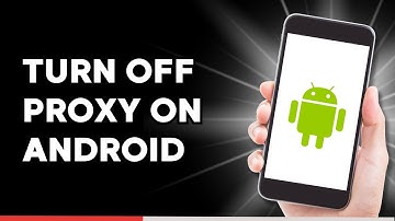 How to Turn Off Proxy on Android