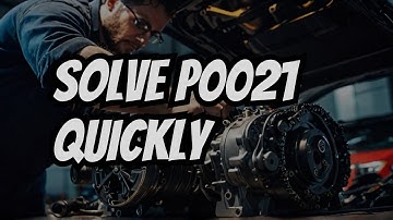 Fix P0021 Code FAST Before It