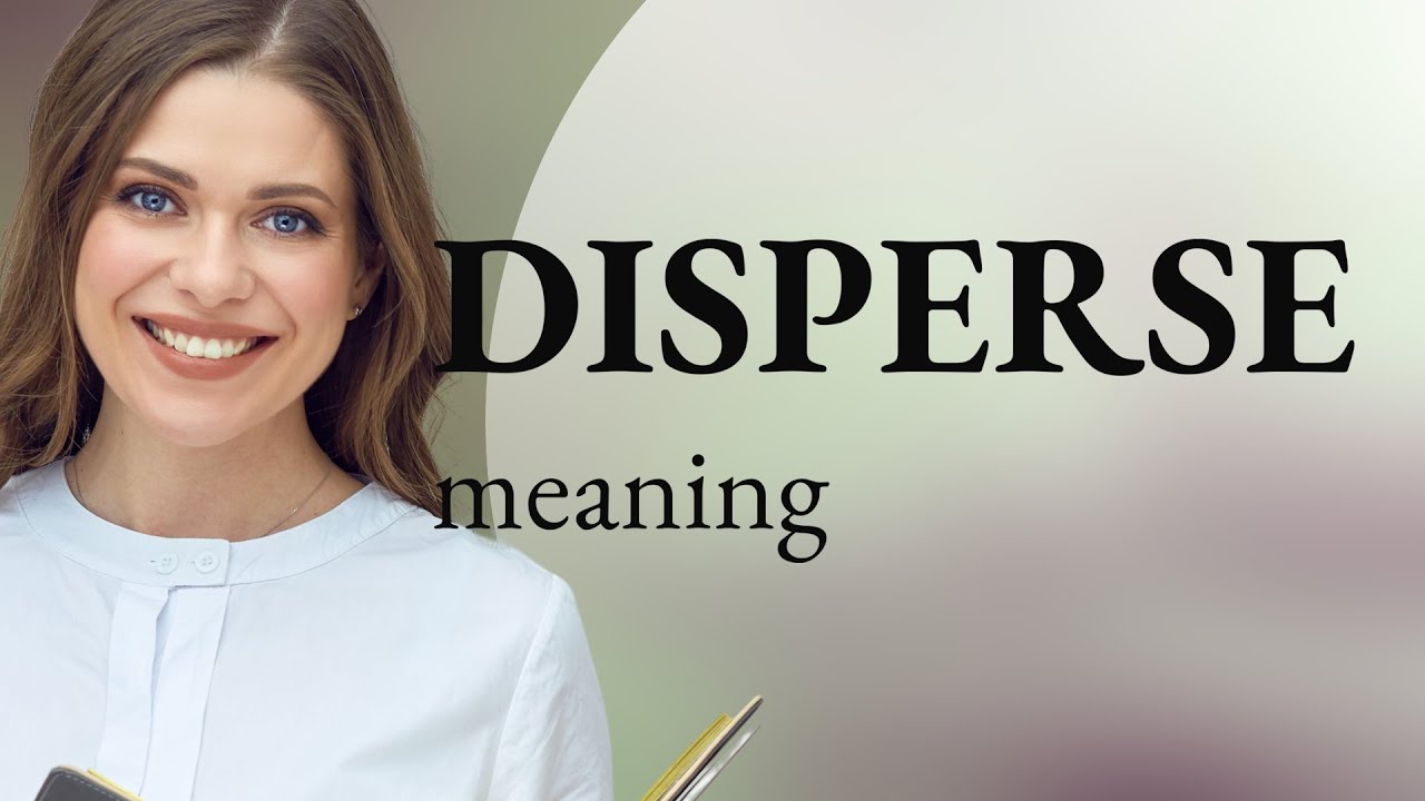 Disperse Def Disperse • DISPERSE definition - YouTube