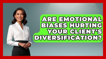 Are Emotional Biases Hurting Your Client