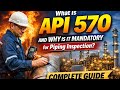 What Is API 570 and Why Is It Mandatory for Piping Inspection?