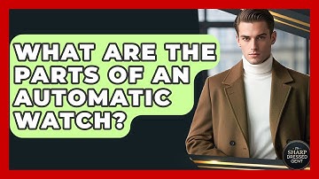 What Are The Parts Of An Automatic Watch? - The Sharp Dressed Gent