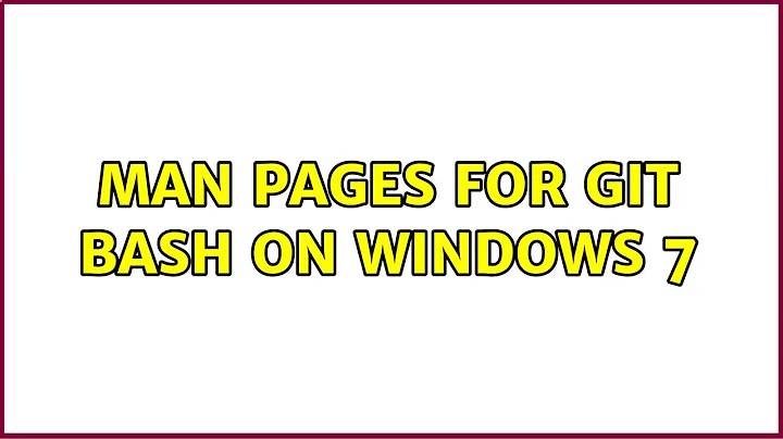 Man pages for Git Bash on Windows 7 (8 Solutions!!)