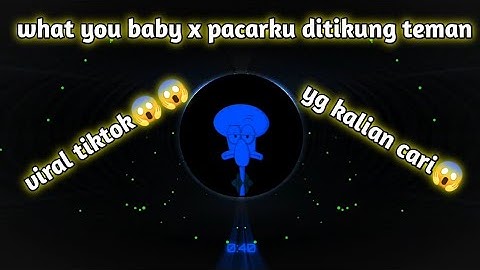 DJ WHAT YOU BABY X PACAR KU DITIKUNG TEMAN (BLACKWIDOW) VIRAL TIKTOK YG KALIAN CARI😱😱😱😱