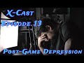 X-Cast Episode 13: Post-Game Depression 