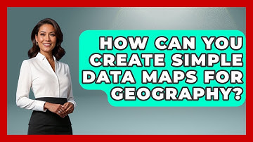 How Can You Create Simple Data Maps For Geography? - The Student Atlas