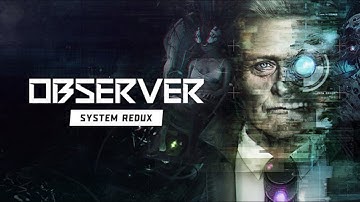 Observer: System Redux прохождение #5 (Без комментариев/no commentary)