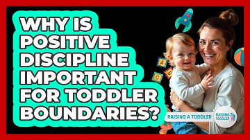 Why Is Positive Discipline Important For Toddler Boundaries? - Raising A Toddler
