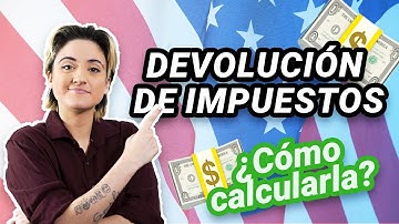 ¿Cómo calcular mi devolución de impuestos en USA? 🇺🇸