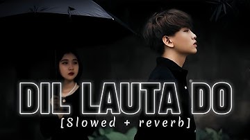 Dil Lauta Do (Slowed + Reverb) | Jubin Nautiyal & Payal Dev