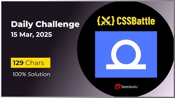 CSS battle - 15 Mar, 2025 - Daily Challenge Solution - 100% Solution