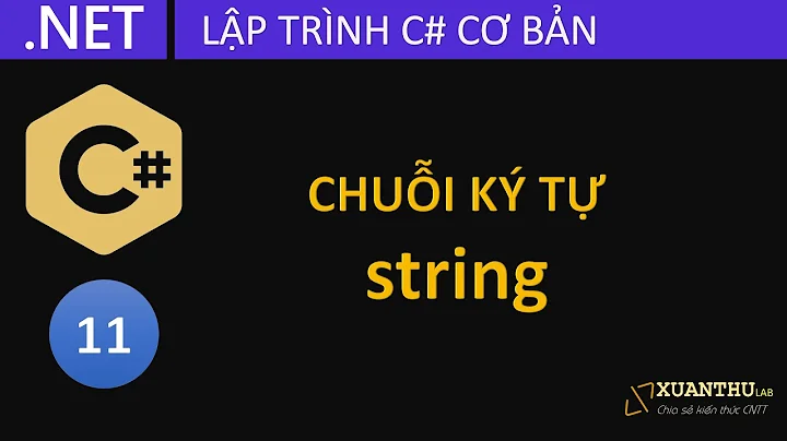 CS11 - Chuỗi ký tự (xâu ký tự) string và lớp StringBuilder trong C#, lập trình .NET Core