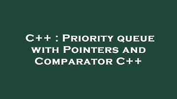 C++ : Priority queue with Pointers and Comparator C++