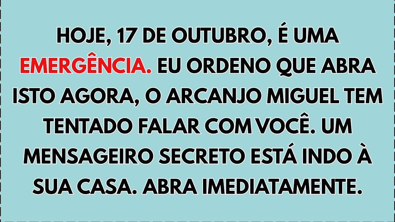 🔴 HOJE, 17 DE OUTUBRO, É UMA EMERGÊNCIA. O ARCANJO MIGUEL ORDENA QUE VOCÊ ABRA ISSO AGORA...