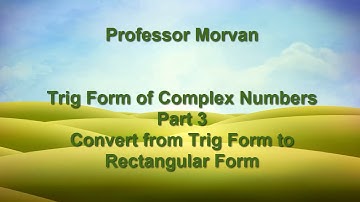 Math 142, 8.2 Part 3, Convert from Trig Form to Rectangular Form