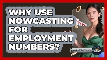 Why Use Nowcasting For Employment Numbers? - Macroecon Experts