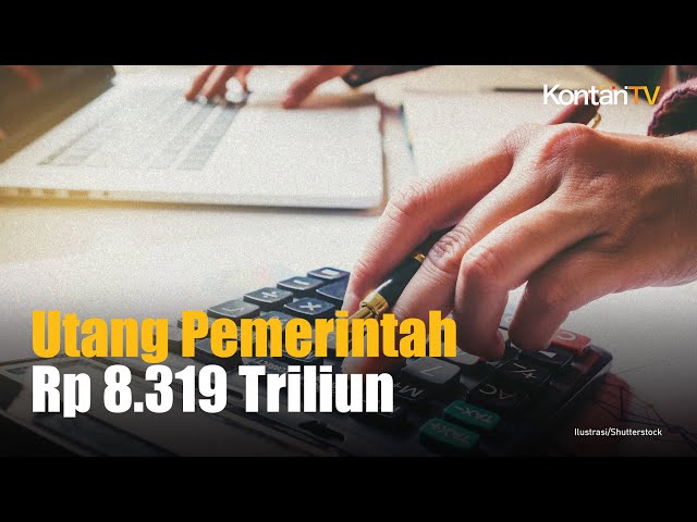 Utang Pemerintah Tembus Rp 8.319 Triliun | Kontan News class=