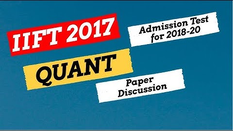 IIFT 2017 QUESTION PAPER DISCUSSION | QUANT | IIFT 2017 SOLUTIONS
